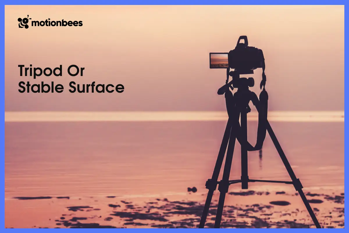 Tripod or Stable Surface